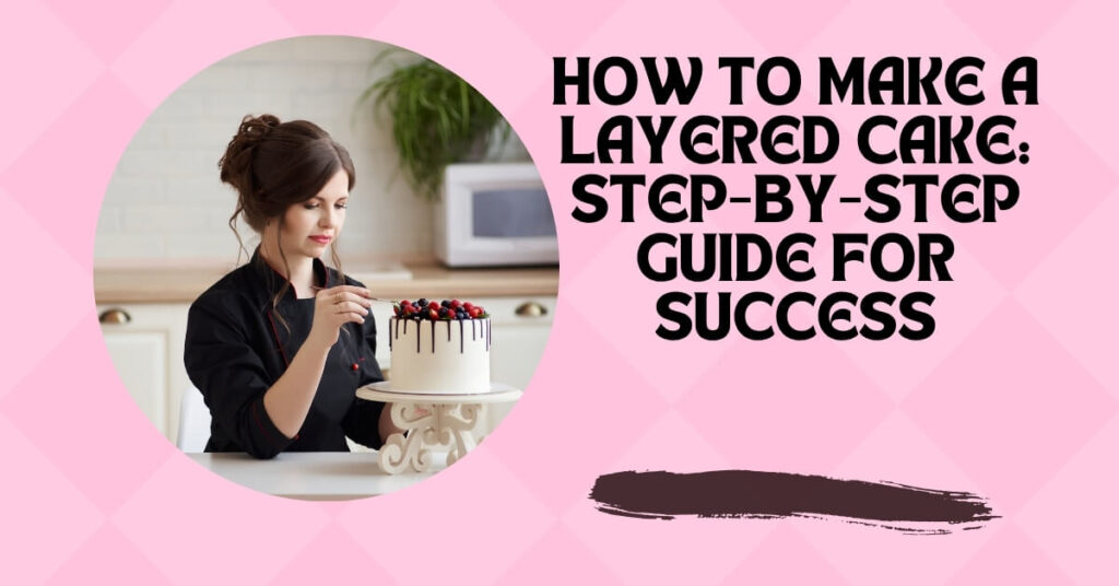 How do you make a layered cake?